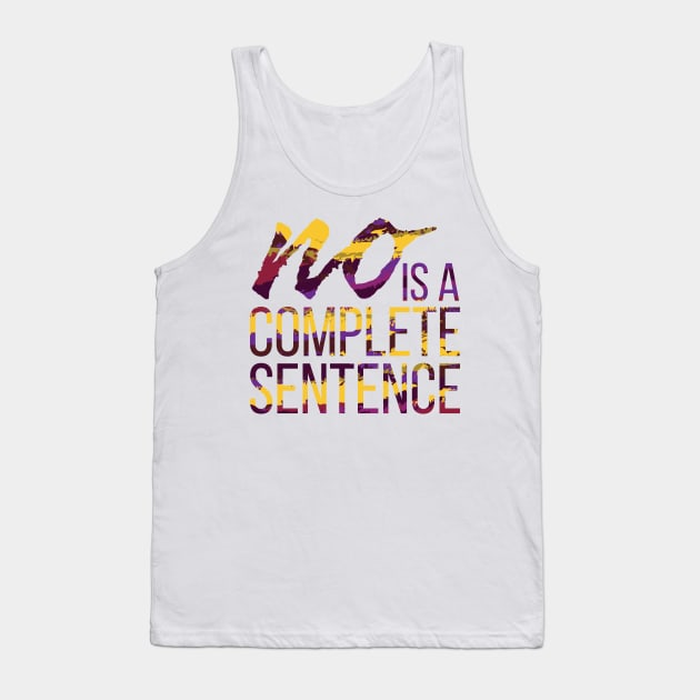 No is a Complete Sentence Tank Top by polliadesign